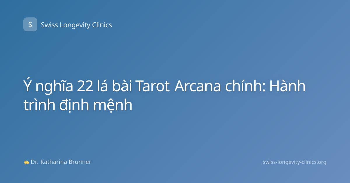 Ý nghĩa 22 lá bài Tarot Arcana chính: Hành trình định mệnh